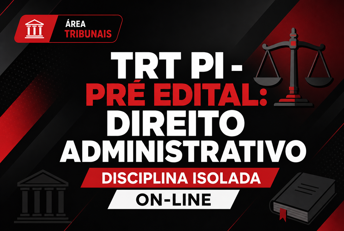 TRT PI - PRÉ EDITAL: DIREITO ADMINISTRATIVO - DISCIPLINA ISOLADA - ON-LINE