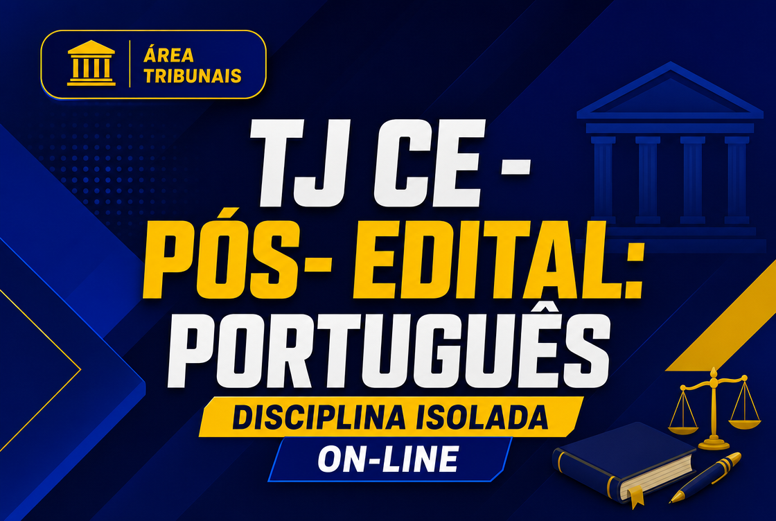TJ CE - PÓS- EDITAL: PORTUGUÊS - DISCIPLINA ISOLADA - ON-LINE