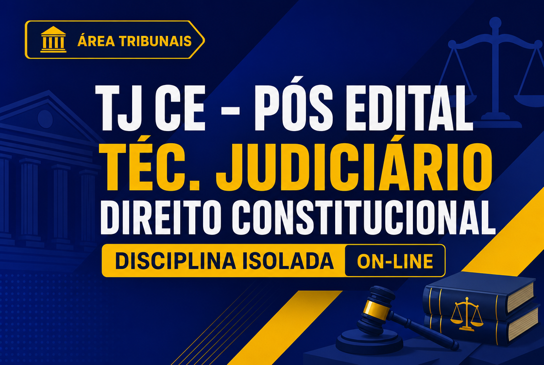 TJ CE - PÓS- EDITAL TÉC. JUDICIÁRIO: DIREITO CONSTITUCIONAL - DISCIPLINA ISOLADA - ON-LINE