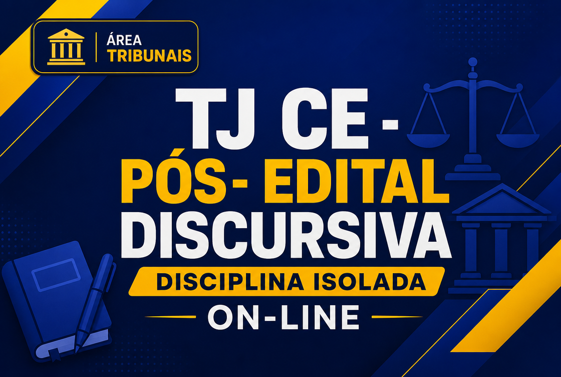 TJ CE - PÓS- EDITAL: DISCURSIVA - DISCIPLINA ISOLADA - ON-LINE