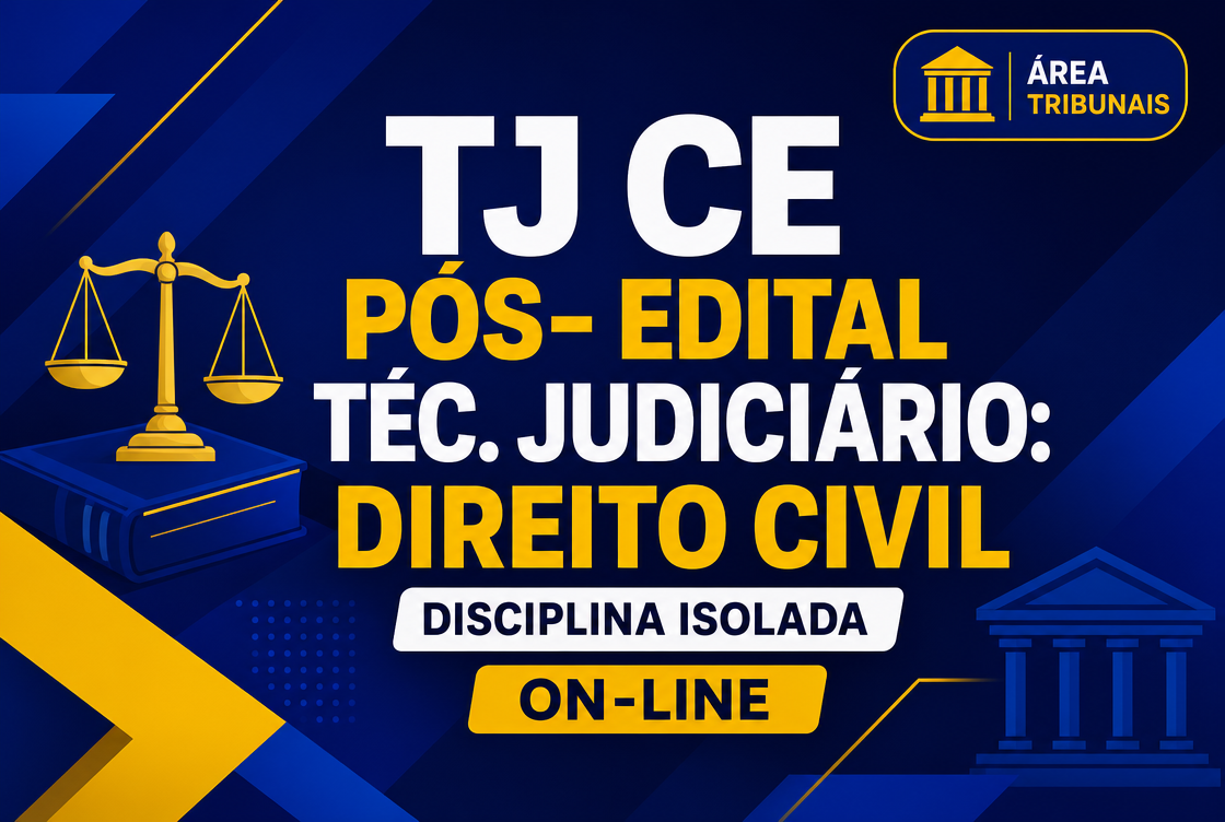 TJ CE - PÓS- EDITAL TÉC. JUDICIÁRIO: DIREITO CIVIL - DISCIPLINA ISOLADA - ON-LINE
