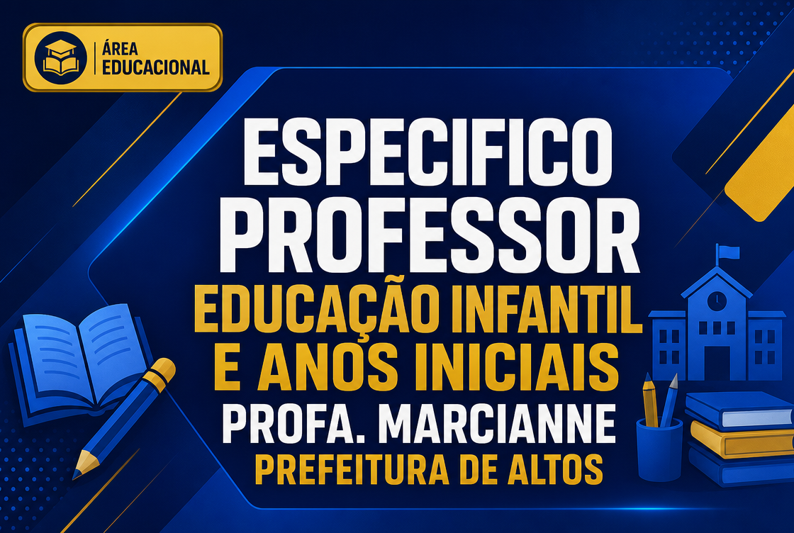 ESPECIFICO PROFESSOR EDUCAÇÃO INFANTIL E ANOS INICIAIS - MARCIANNE - PREFEITURA DE ALTOS (ONLINE)