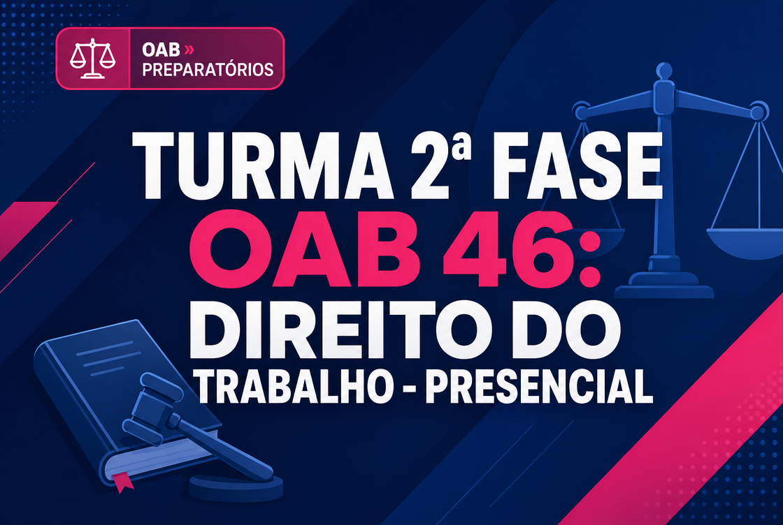 TURMA 2ª FASE OAB 46: DIREITO DO TRABALHO - PRESENCIAL