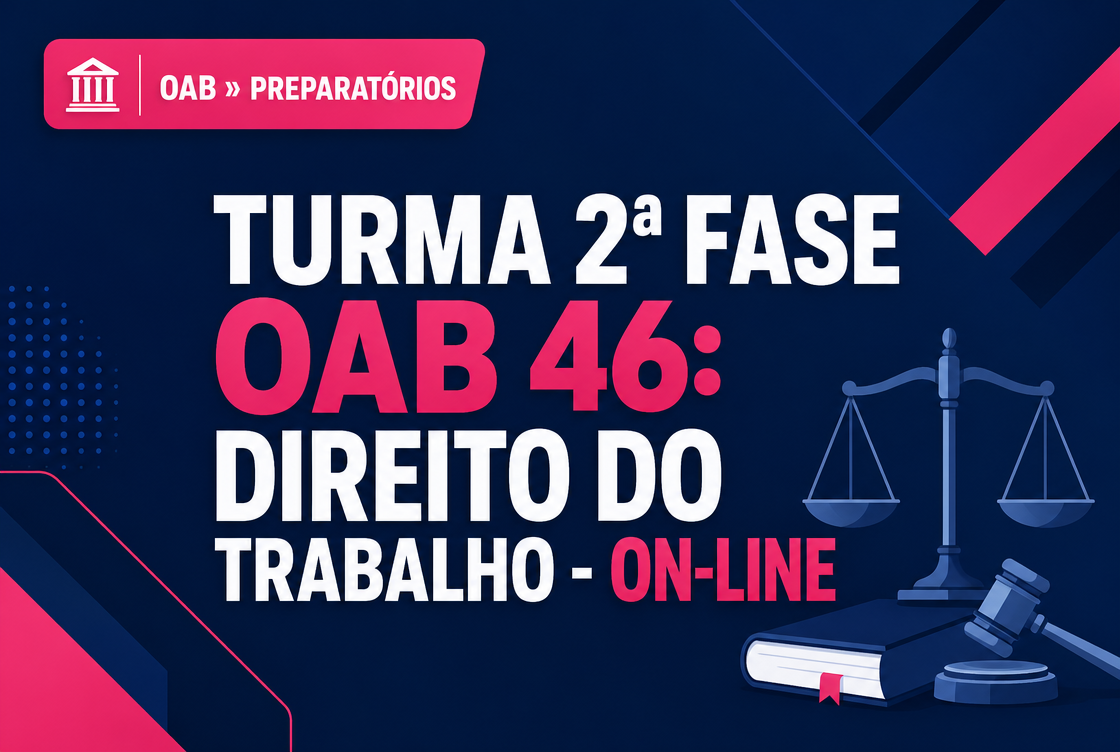 TURMA 2ª FASE OAB 46: DIREITO DO TRABALHO - ON-LINE