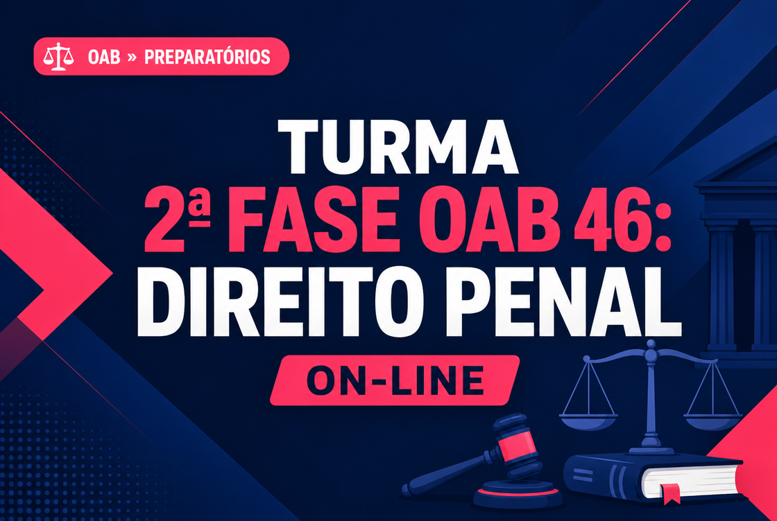 TURMA 2ª FASE OAB 46: DIREITO PENAL - ON-LINE