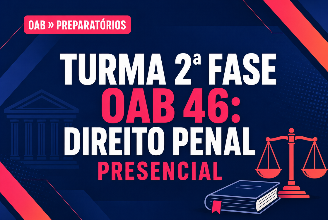 TURMA 2ª FASE OAB 46: DIREITO PENAL - PRESENCIAL