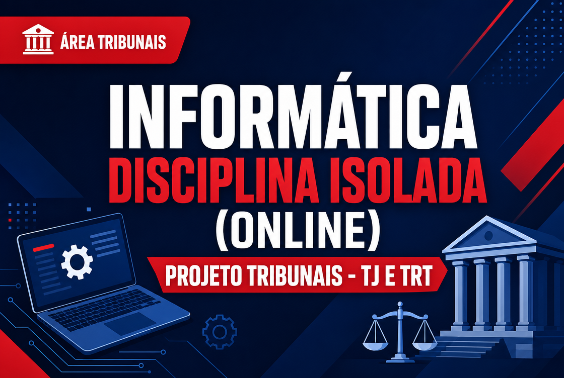 PROJETO TRIBUNAIS - TJ E TRT - INFORMÁTICA - DISCIPLINA ISOLADA (ONLINE).