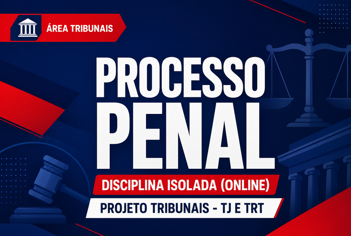 PROJETO TRIBUNAIS - TJ E TRT - PROCESSO PENAL - DISCIPLINA ISOLADA (ONLINE).