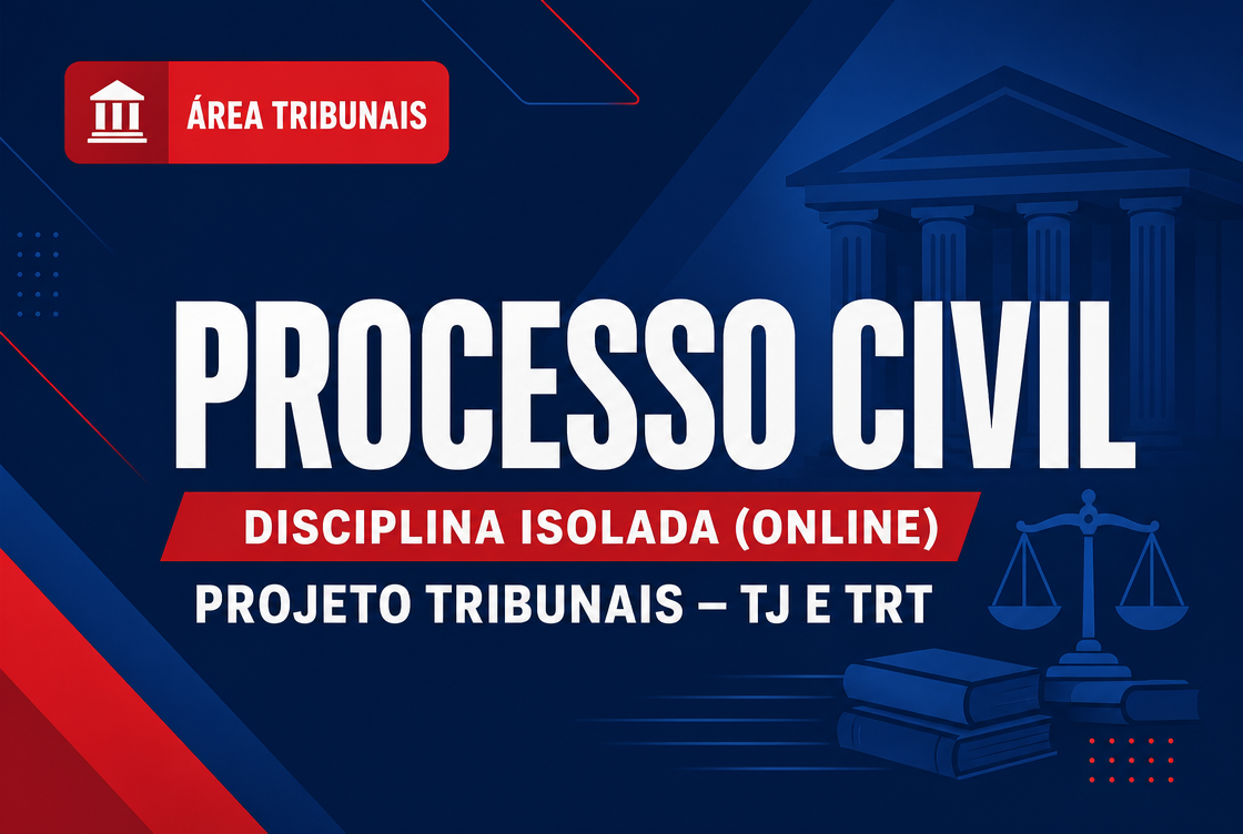 PROJETO TRIBUNAIS - TJ E TRT - PROCESSO CIVIL - DISCIPLINA ISOLADA (ONLINE).