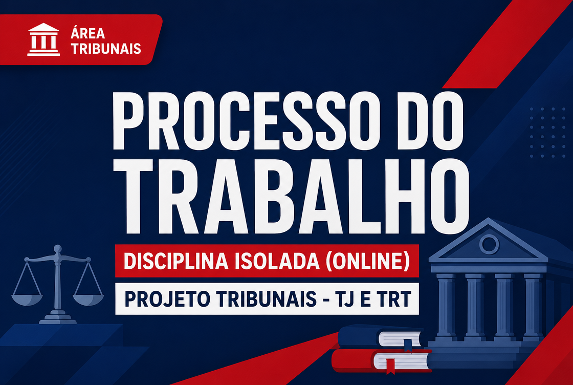 PROJETO TRIBUNAIS - TJ E TRT - PROCESSO DO TRABALHO - DISCIPLINA ISOLADA (ONLINE