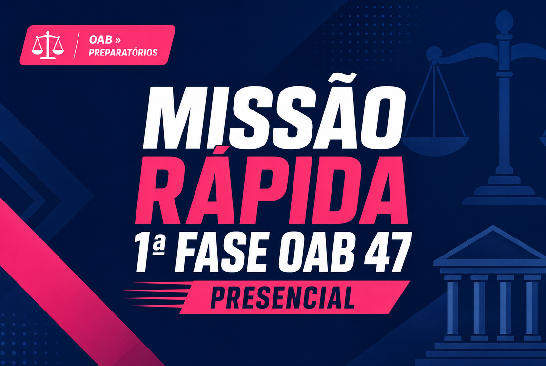 MISSÃO RÁPIDA 1ª FASE OAB 47 - PRESENCIAL