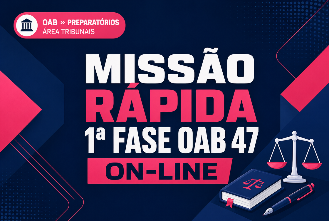 MISSÃO RÁPIDA 1ª FASE OAB 47 - ON-LINE