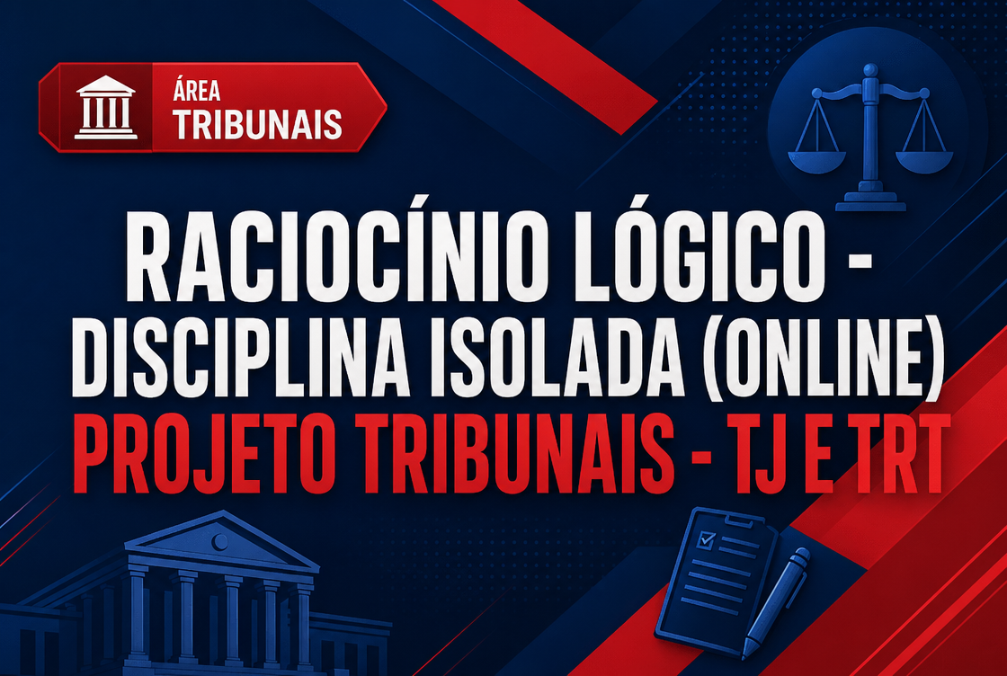 PROJETO TRIBUNAIS - TJ E TRT - RACIOCÍNIO LÓGICO - DISCIPLINA ISOLADA (ONLINE).