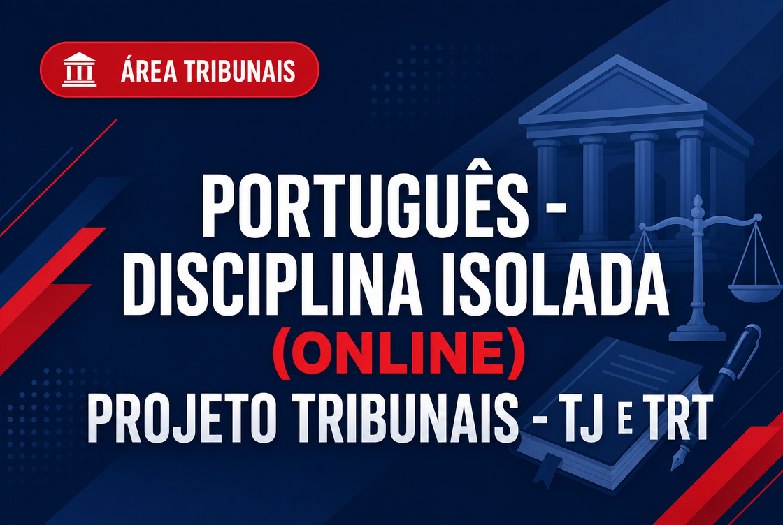PROJETO TRIBUNAIS - TJ E TRT - PORTUGUÊS - DISCIPLINA ISOLADA (ONLINE).