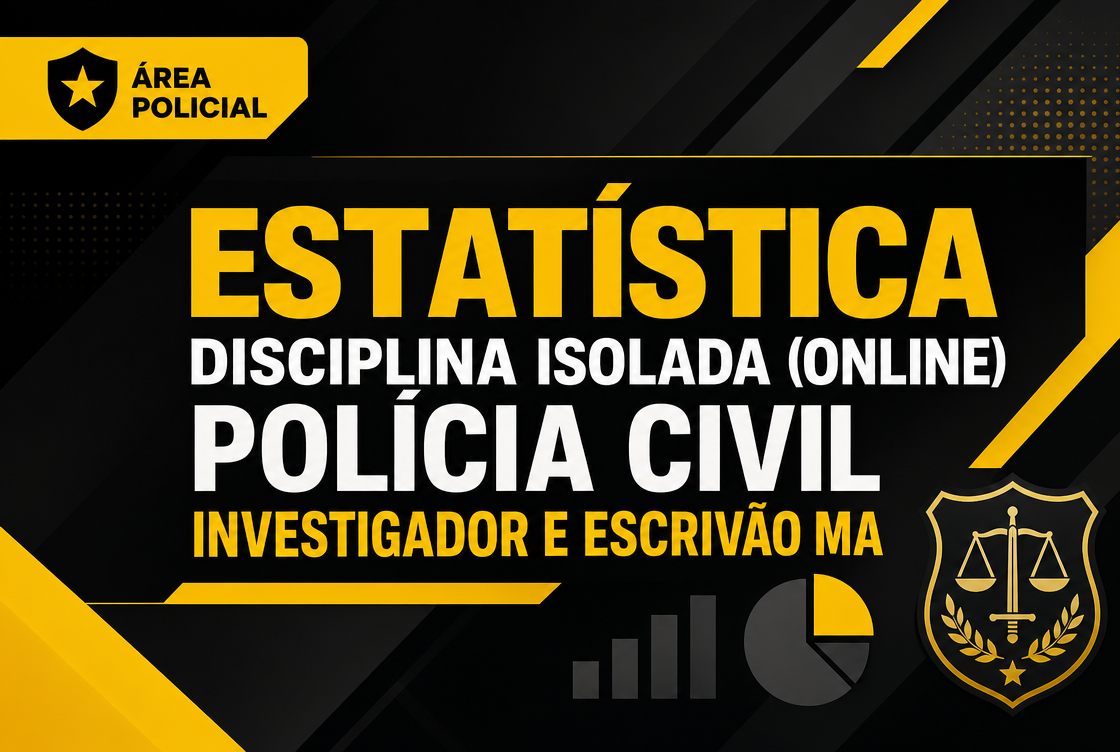 POLÍCIA CIVIL INVESTIGADOR E ESCRIVÃO MA - ESTATÍSTICA - DISCIPLINA ISOLADA (ONLINE).