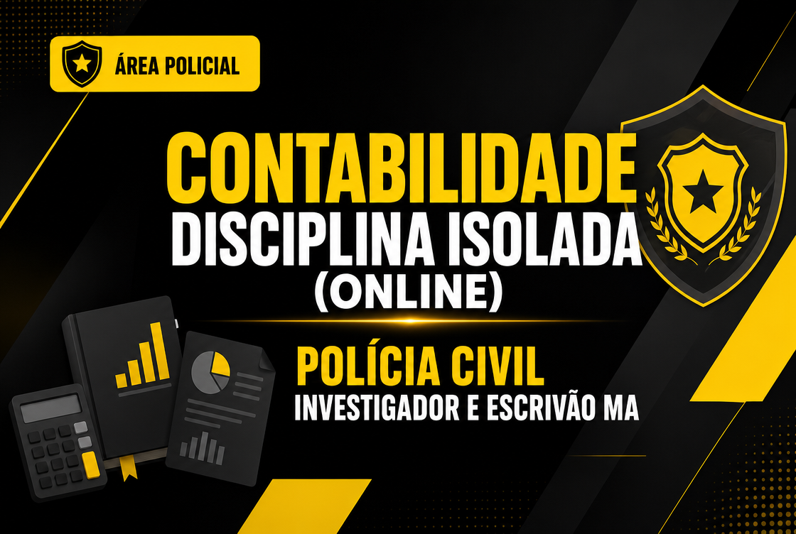 POLÍCIA CIVIL INVESTIGADOR E ESCRIVÃO MA - CONTABILIDADE - DISCIPLINA ISOLADA (ONLINE).
