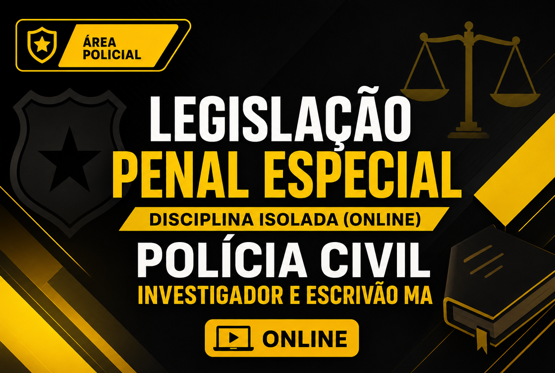 POLÍCIA CIVIL INVESTIGADOR E ESCRIVÃO MA - LEGISLAÇÃO PENAL ESPECIAL - DISCIPLINA ISOLADA (ONLINE).