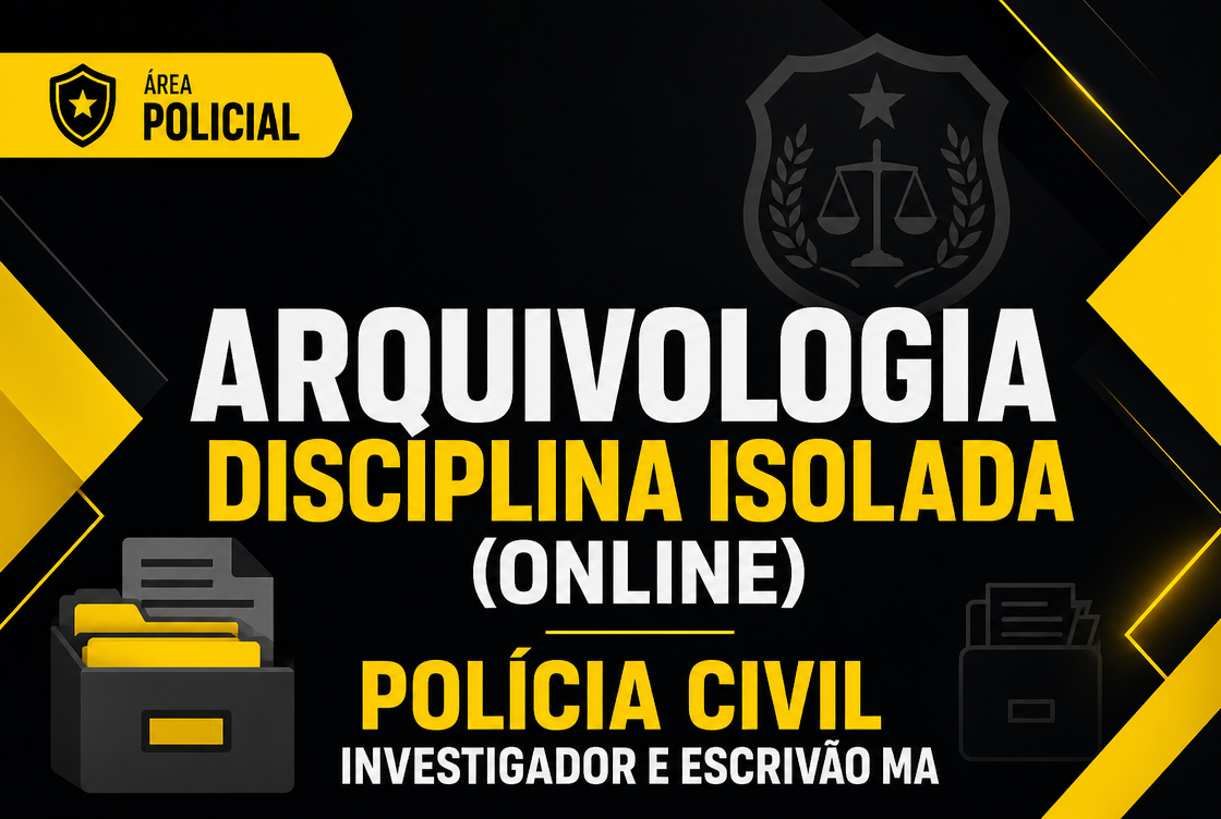 POLÍCIA CIVIL INVESTIGADOR E ESCRIVÃO MA - ARQUIVOLOGIA - DISCIPLINA ISOLADA (ONLINE).