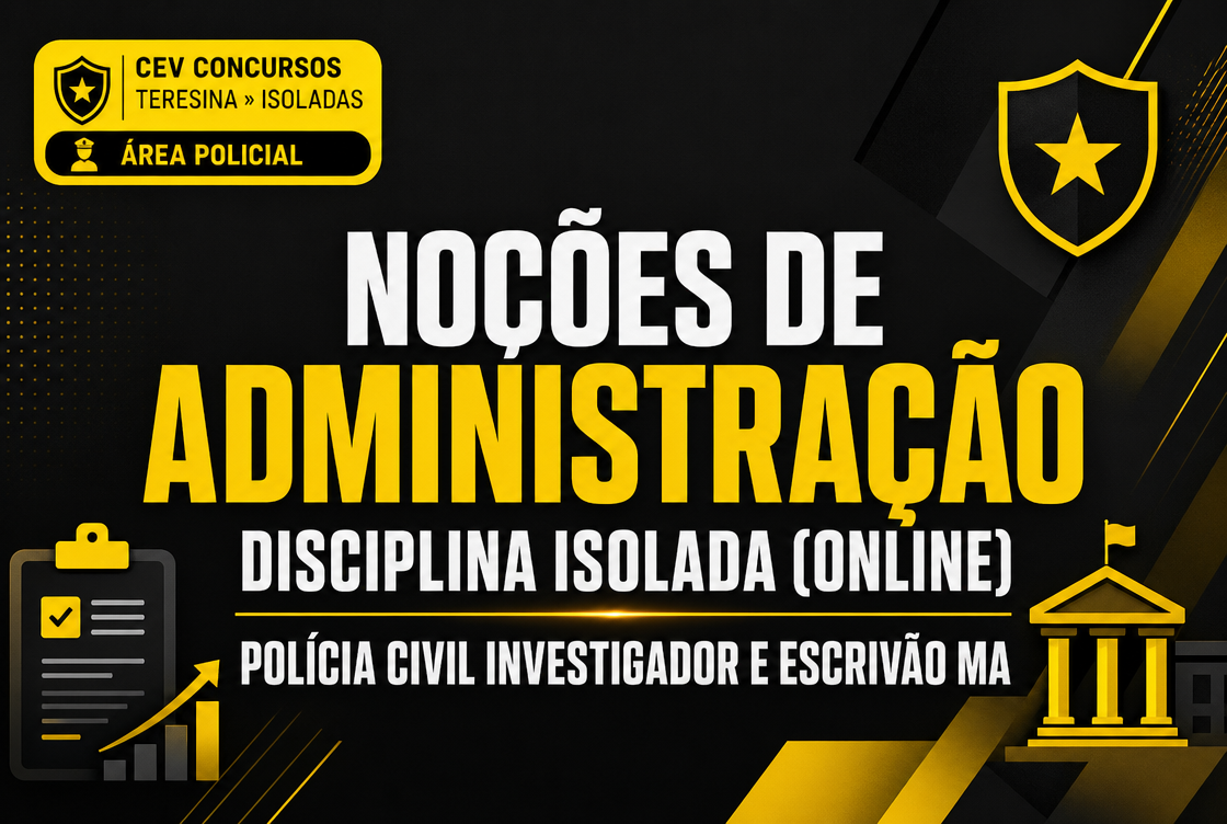POLÍCIA CIVIL INVESTIGADOR E ESCRIVÃO MA - NOÇÕES DE ADMINISTRAÇÃO - DISCIPLINA ISOLADA (ONLINE).
