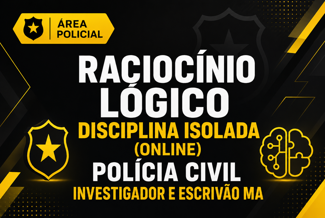 POLÍCIA CIVIL INVESTIGADOR E ESCRIVÃO MA - RACIOCÍNIO LÓGICO - DISCIPLINA ISOLADA (ONLINE).