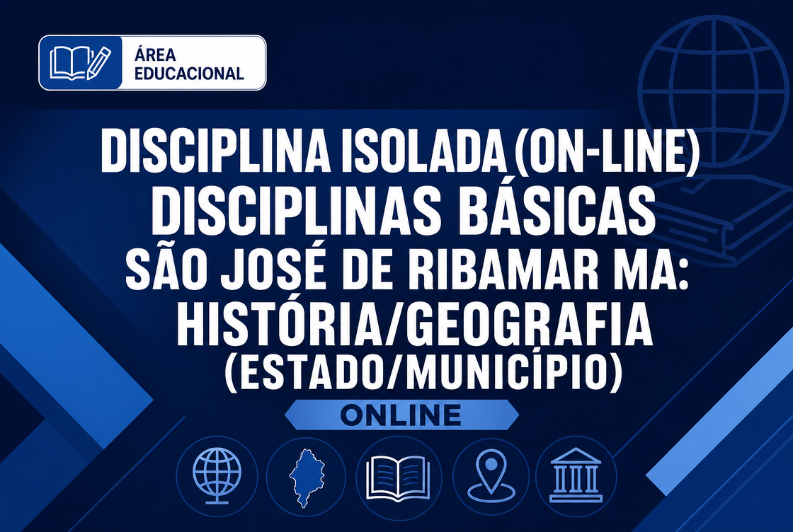 DISCIPLINAS BÁSICAS - SÃO JOSÉ DE RIBAMAR MA: HISTÓRIA/GEOGRAFIA (ESTADO/MUNICÍPIO) - DISCIPLINA ISOLADA (ON-LINE)