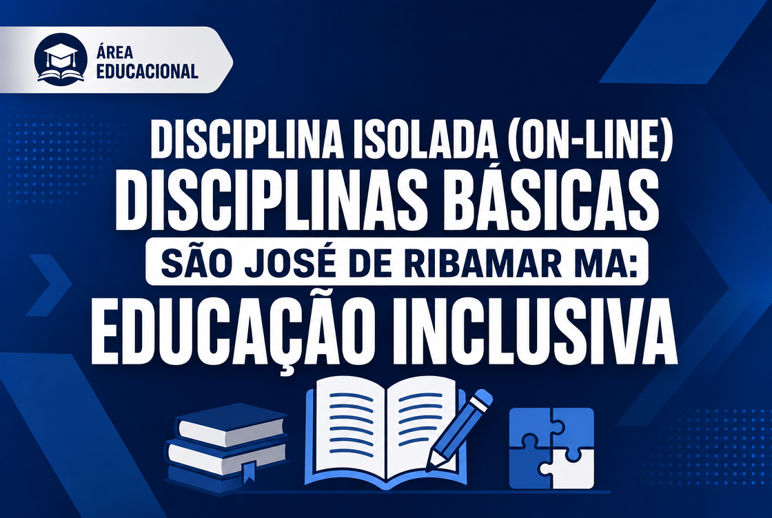 DISCIPLINAS BÁSICAS - SÃO JOSÉ DE RIBAMAR MA: EDUCAÇÃO INCLUSIVA - DISCIPLINA ISOLADA (ON-LINE)