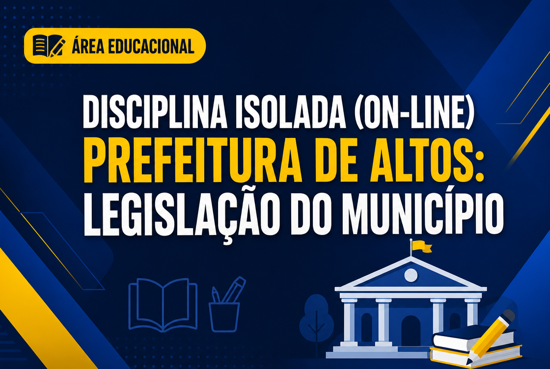PREFEITURA DE ALTOS: LEGISLAÇÃO DO MUNICÍPIO - DISCIPLINA ISOLADA (ON-LINE)
