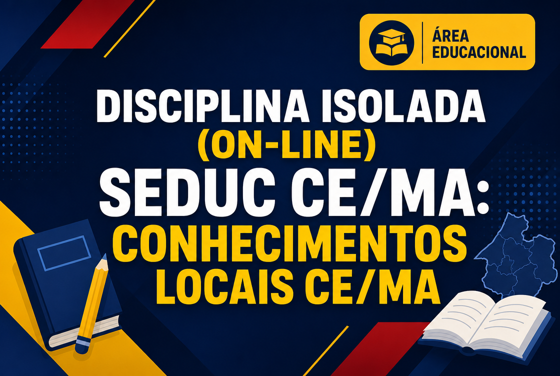 SEDUC CE/MA: CONHECIMENTOS LOCAIS CE/MA - DISCIPLINA ISOLADA (ON-LINE)