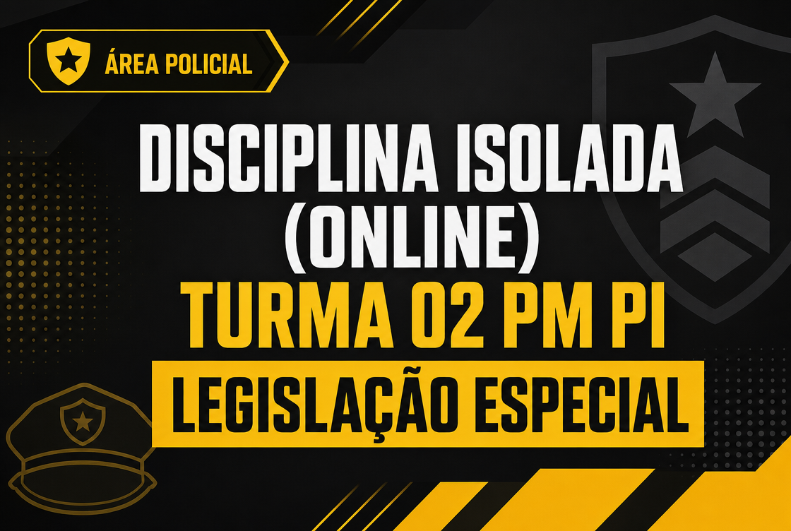 TURMA 02 PM PI  - LEGISLAÇÃO ESPECIAL - DISCIPLINA ISOLADA (ONLINE)