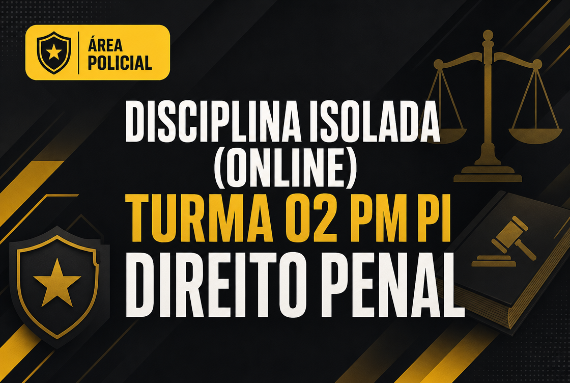 TURMA 02 PM PI  - DIREITO PENAL - DISCIPLINA ISOLADA (ONLINE)