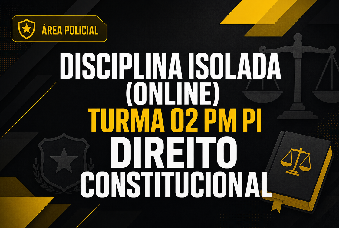 TURMA 02 PM PI  - DIREITO CONSTITUCIONAL - DISCIPLINA ISOLADA (ONLINE)