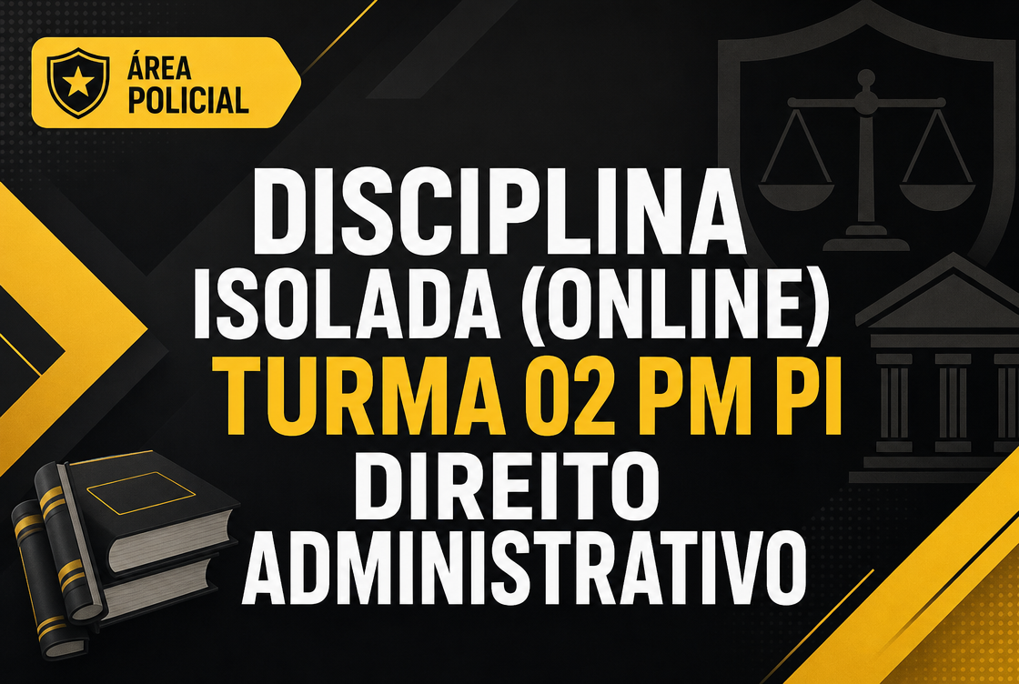 TURMA 02 PM PI  - DIREITO ADMINISTRATIVO - DISCIPLINA ISOLADA (ONLINE)