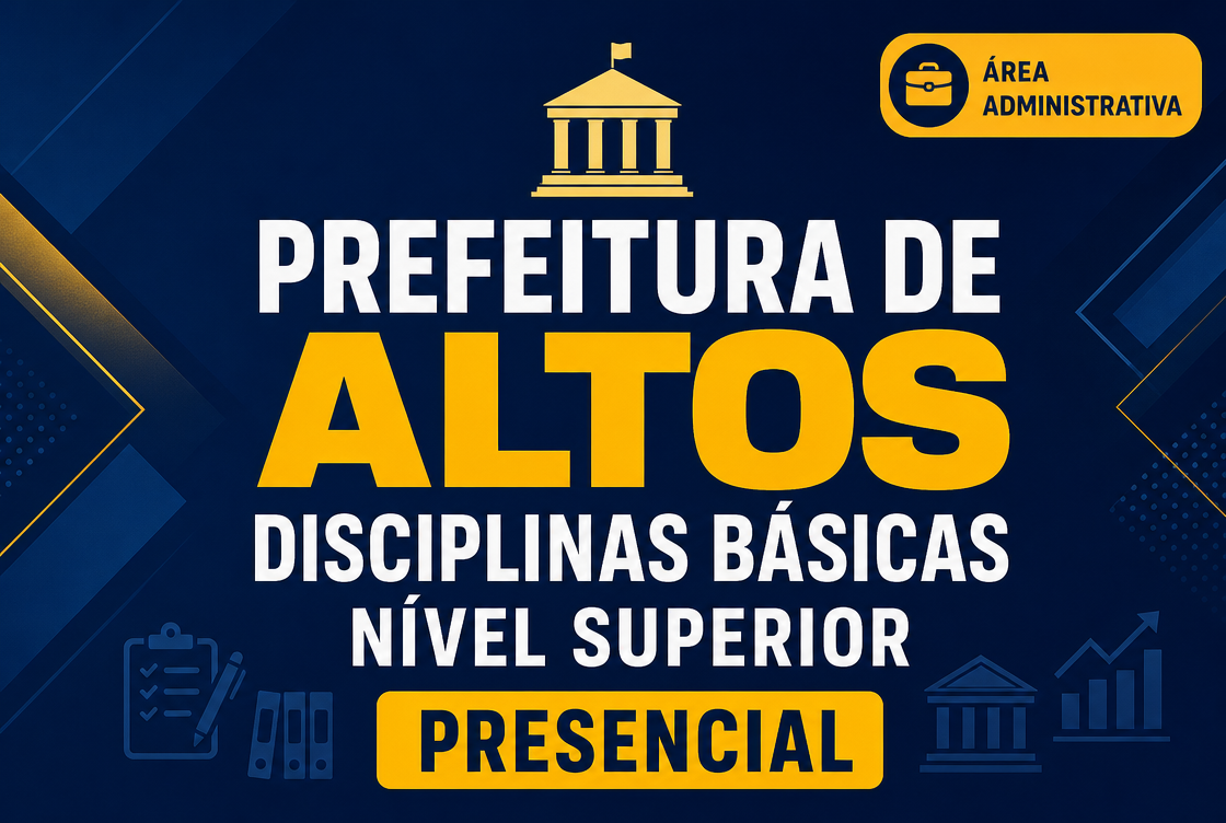 PREFEITURA DE ALTOS – DISCIPLINAS BÁSICAS NÍVEL SUPERIOR - PRESENCIAL