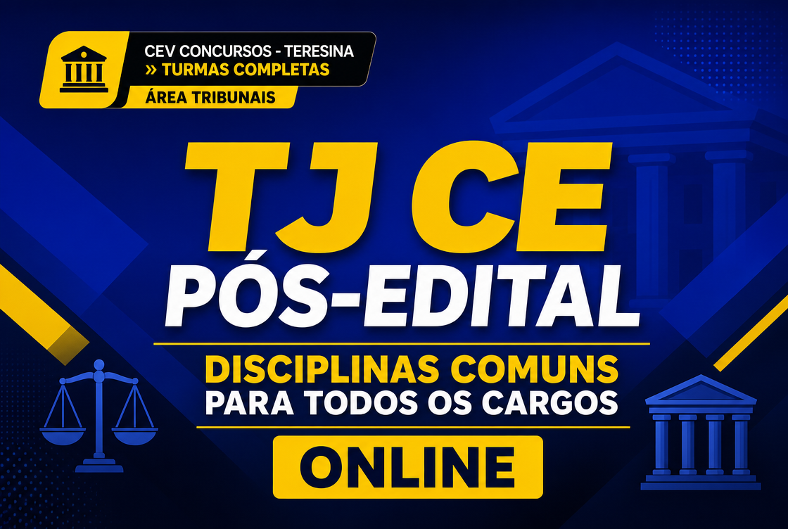 TJ CE PÓS-EDITAL – DISCIPLINAS COMUNS PARA TODOS OS CARGOS - ONLINE