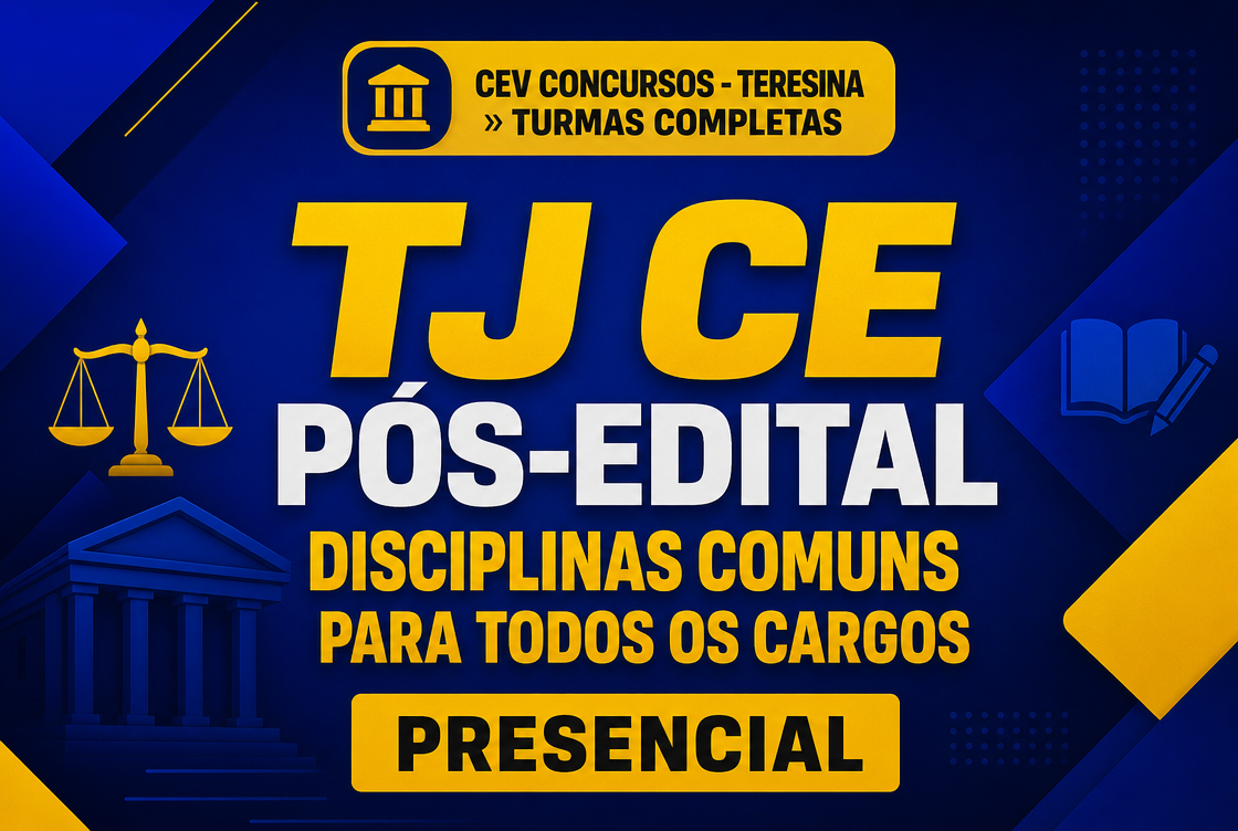 TJ CE PÓS-EDITAL – DISCIPLINAS COMUNS PARA TODOS OS CARGOS - PRESENCIAL