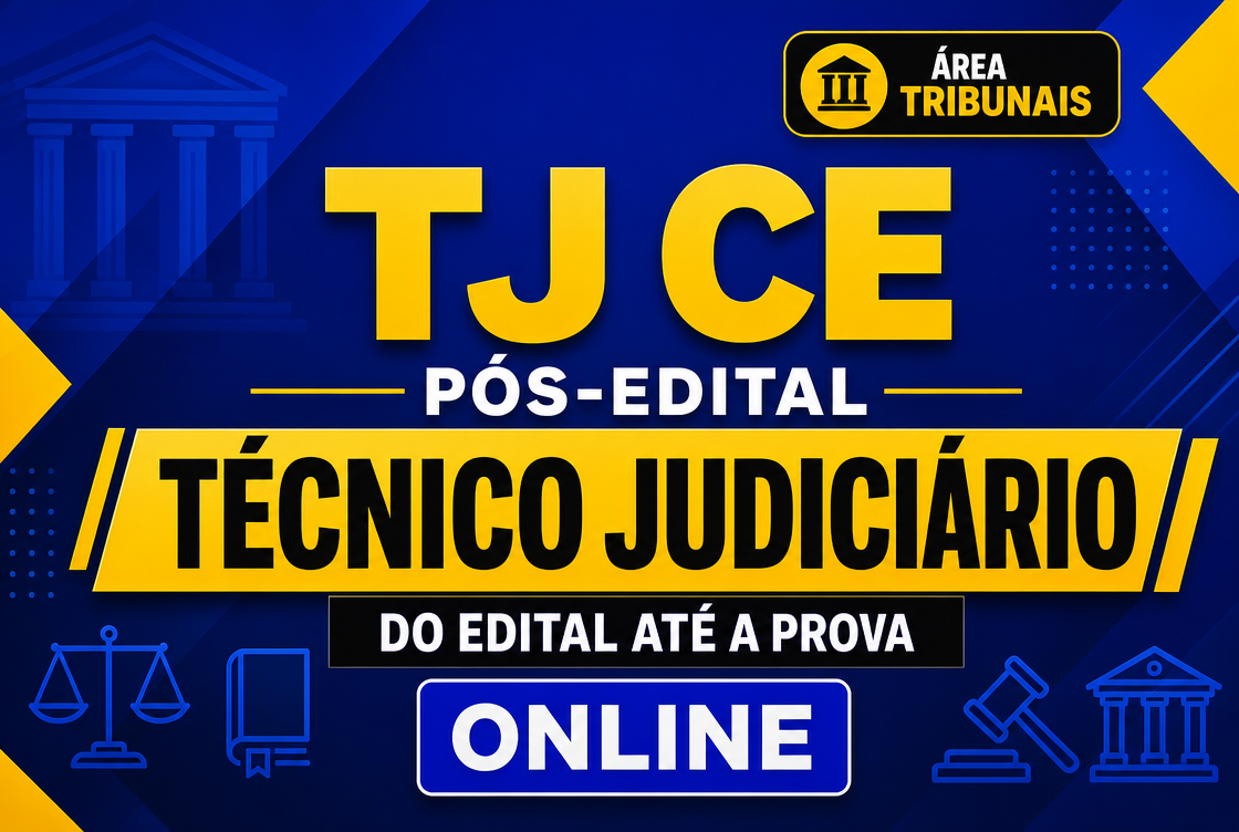 TJ CE PÓS-EDITAL: TÉCNICO JUDICIARIO: DO EDITAL ATÉ A PROVA - ONLINE