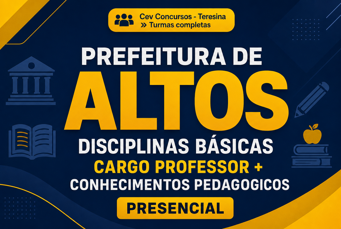 PREFEITURA DE ALTOS – DISCIPLINAS BÁSICAS CARGO PROFESSOR + CONHECIMENTOS PEDAGOGICOS - PRESENCIAL