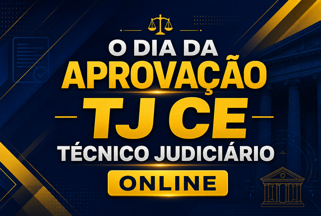 O DIA DA APROVAÇÃO: TJ CE: TÉCNICO JUDICIARIO - ONLINE