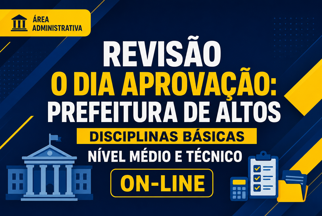 O DIA DA APROVAÇÃO: PREFEITURA DE ALTOS – DISCIPLINAS BÁSICAS NÍVEL MÉDIO E TÉCNICO - ON-LINE