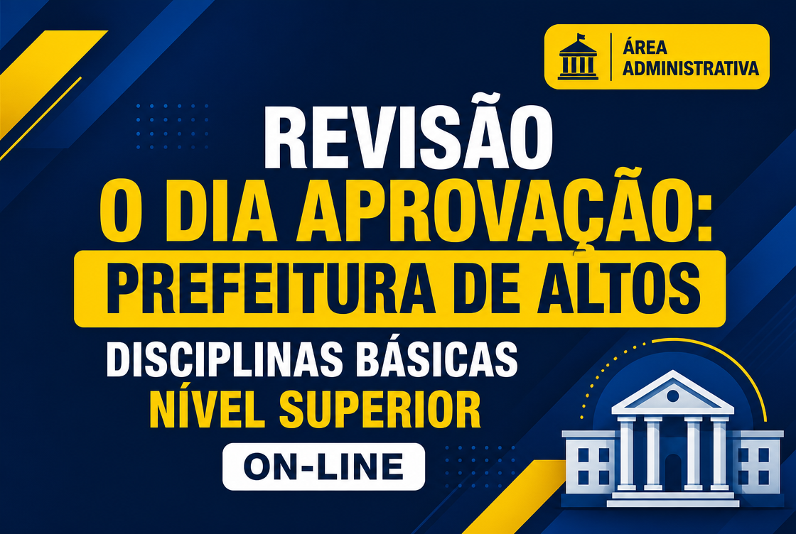 O DIA DA APROVAÇÃO: PREFEITURA DE ALTOS – DISCIPLINAS BÁSICAS NÍVEL SUPERIOR - ON-LINE