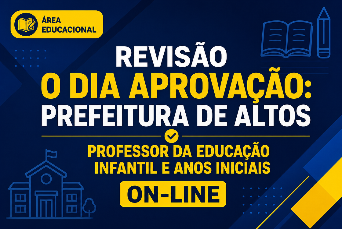 O DIA DA APROVAÇÃO: PREFEITURA DE ALTOS – PROFESSOR DA EDUCAÇÃO INFANTIL E ANOS INICIAIS - ON-LINE