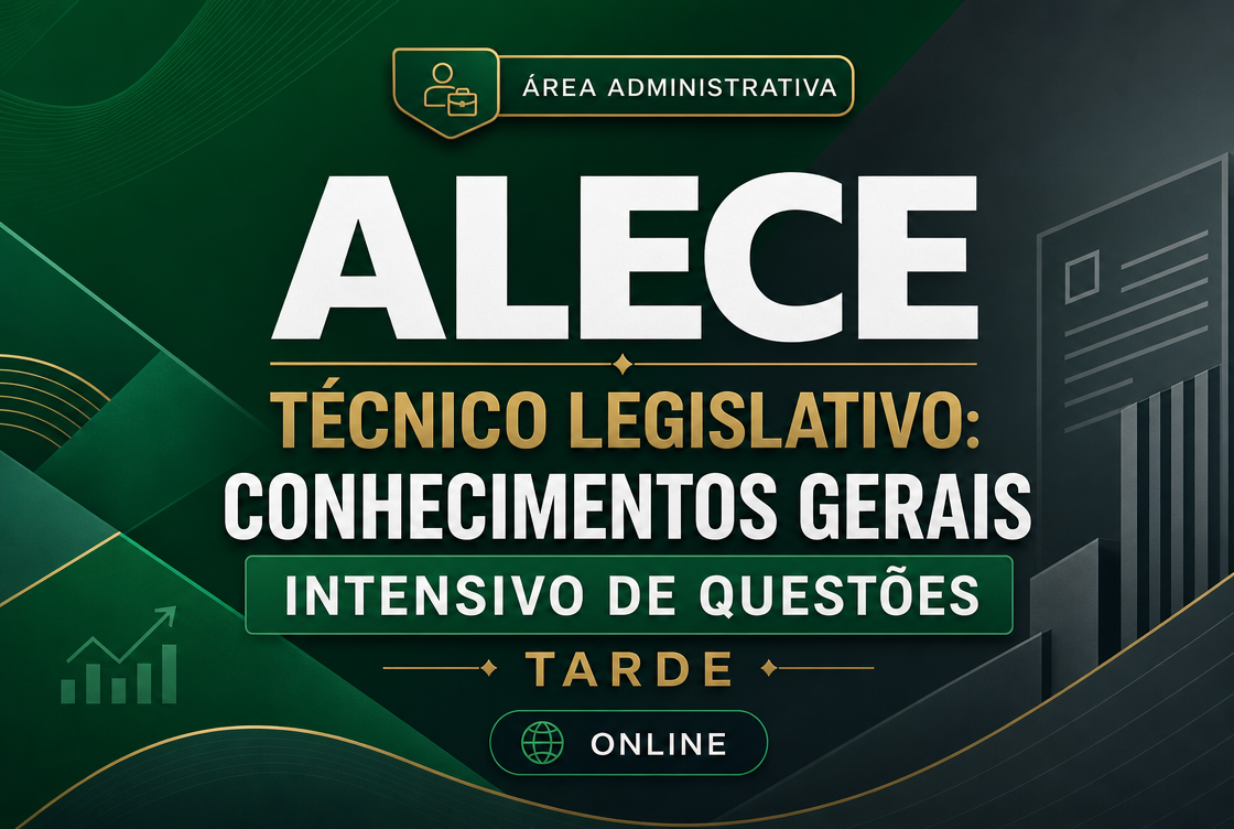 ALECE TÉCNICO LEGISLATIVO: CONHECIMENTOS GERAIS - INTENSIVO DE QUESTÕES - TARDE ONLINE