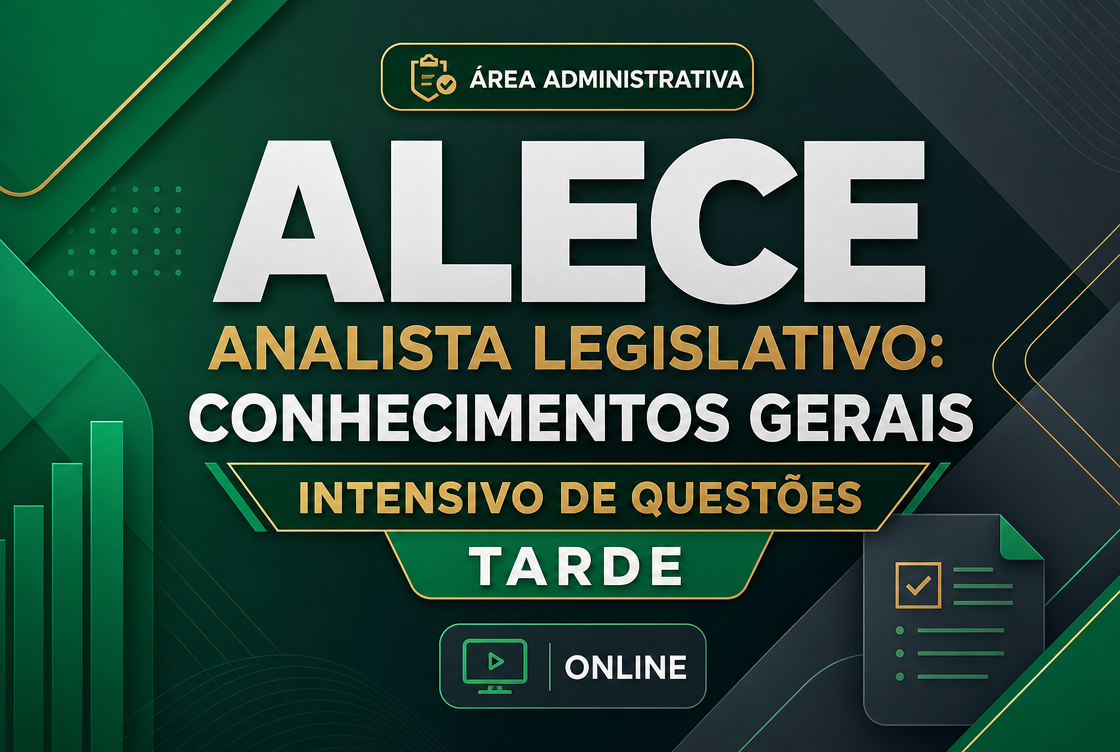 ALECE ANALISTA LEGISLATIVO: CONHECIMENTOS GERAIS - INTENSIVO DE QUESTÕES - TARDE ONLINE