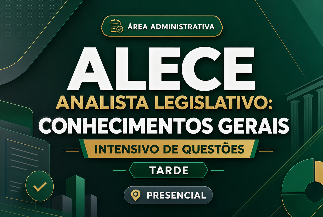 ALECE ANALISTA LEGISLATIVO: CONHECIMENTOS GERAIS - INTENSIVO DE QUESTÕES - TARDE PRESENCIAL